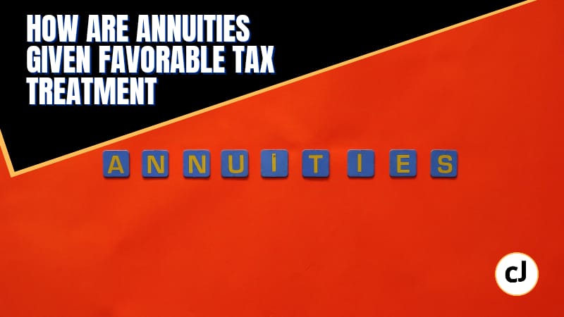 How Are Annuities Given Favorable Tax Treatment